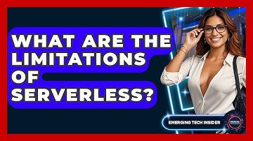 What Are The Limitations Of Serverless? - Emerging Tech Insider