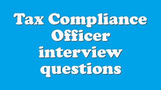 Tax Compliance Officer interview questions