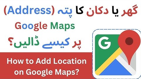 Add Your Location on Google Maps in Minutes - Update 2024