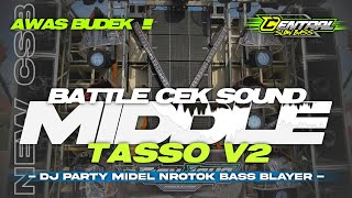 DJ BATTLE CEK SOUND MIDDLE TASSO V2 PARTY NROTOK FULL BASS PANJANG