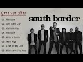 South Border Greatest Hits Full Album - South Border Nonstop OPM Love Songs