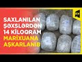 Saxlanılan şəxslərdən 14 kiloqram marixuana aşkarlanıb