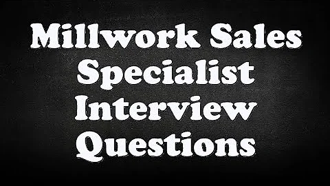 Millwork Sales Specialist Interview Questions