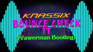 KNASSIX - BOUNCE CHECK IT (Vawerman Bootleg)