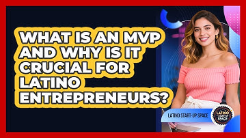 What Is An MVP And Why Is It Crucial For Latino Entrepreneurs? - Latino Start Up Space