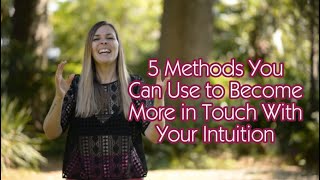 5 Methods To Get In Touch With Your Intuition