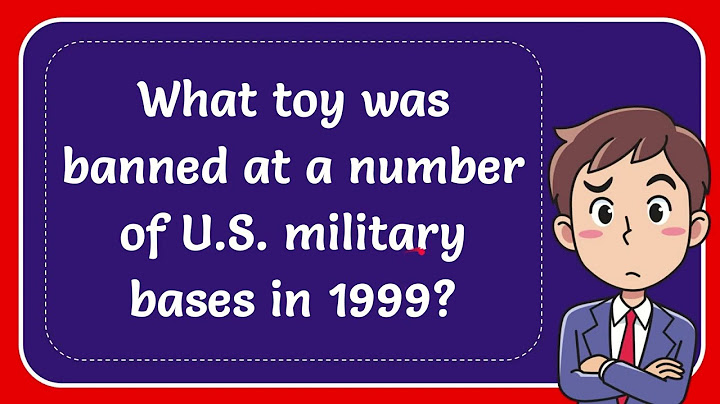 What toy was banned in 1999 from military bases