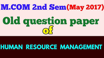 M.COM (2nd Sem,MAY 2017 ) " HUMAN RESOURCE MANAGEMENT " old question paper -ARUN GAUTAM