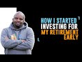 HOW I STARTED INVESTING FOR MY RETIREMENT EARLY