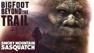 Smoky Mountain Sasquatch  Bigfoot Beyond the Trail (Backpacking adventure in Bigfoot Country)