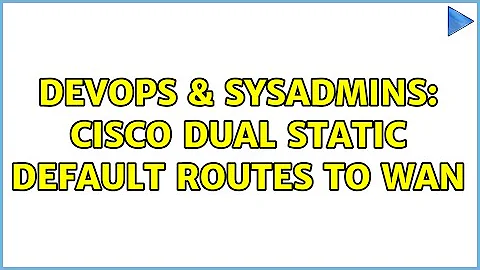 DevOps & SysAdmins: Cisco dual static default routes to WAN