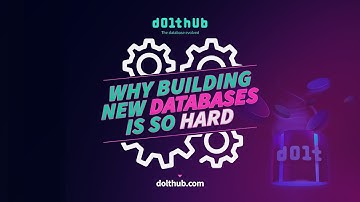 DoltHub - Why Building New Databases Is So Hard