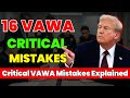 Don’t Lose Your VAWA Case! 16 Critical Mistakes to Avoid