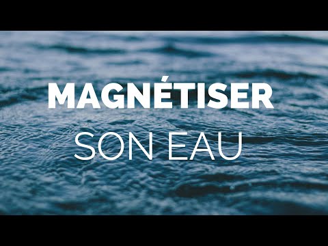 Vidéo: Comment Magnétiser L'eau