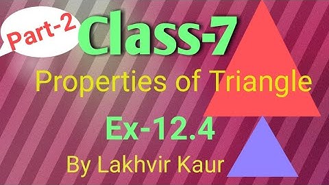 Class 7 math chapter 12 // Ex 12.4 //Part-2 //Properties of Triangle//ICSE board // by Lakhvir Kaur