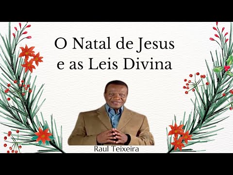 O Natal de Jesus e as Leis divinas - Raul Teixeira