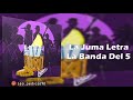 La juma la banda del 5  letra