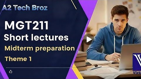 MGT 211  theme 1 part-2 for Midterm preparation | short lectures for midterm 2025