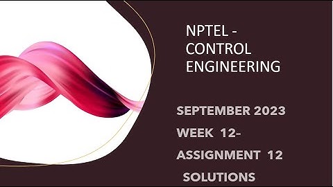 NPTEL CONTROL ENGINEERING WEEK 12 ASSIGNMENT 12 SOLUTIONS