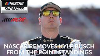 NASCAR Removes Kyle Busch From The Point Standings