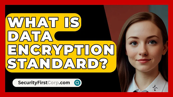 What Is Data Encryption Standard? - SecurityFirstCorp.com