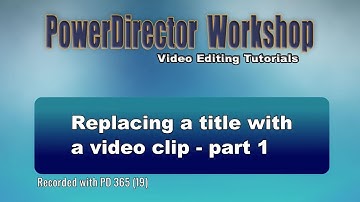 PowerDirector - Replace a title with a video clip