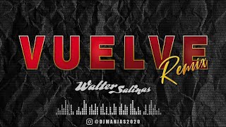 Vuelve -Dj Manias Mix- Walter Salinas