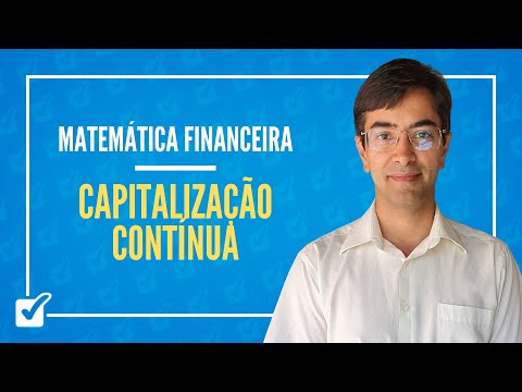 03.09. Aula de Capitalização contínua (Matemática Financeira)