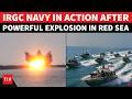 BREAKING: Massive Blast Near Red Sea; U.S. Navy Warship BOMBED? IRGC And Houthis React | WATCH