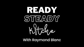 Ready Steady Kitche with Raymond Blanc