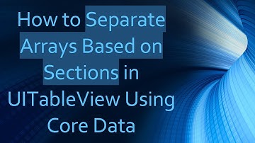 How to Separate Arrays Based on Sections in UITableView Using Core Data