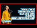 What Are Sprites And Elves Seen Above Thunderstorms? - Weather Watchdog