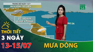 Thời tiết 3 ngày tới (13/07 đến 15/07):Trung Bộ vẫn có mưa dông, trời mát mẻ | VTC14