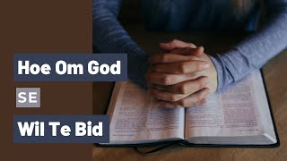 Hoe Om God Se Wil Te Bid