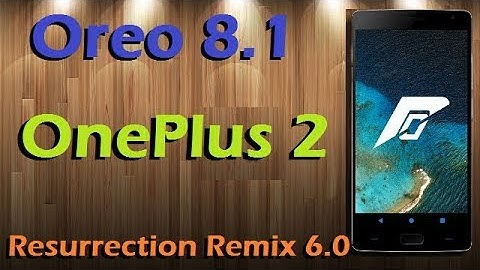 Stable Oreo 8.1 For OnePlus 2 (Resurrection Remix v6.0) Official Update and Review