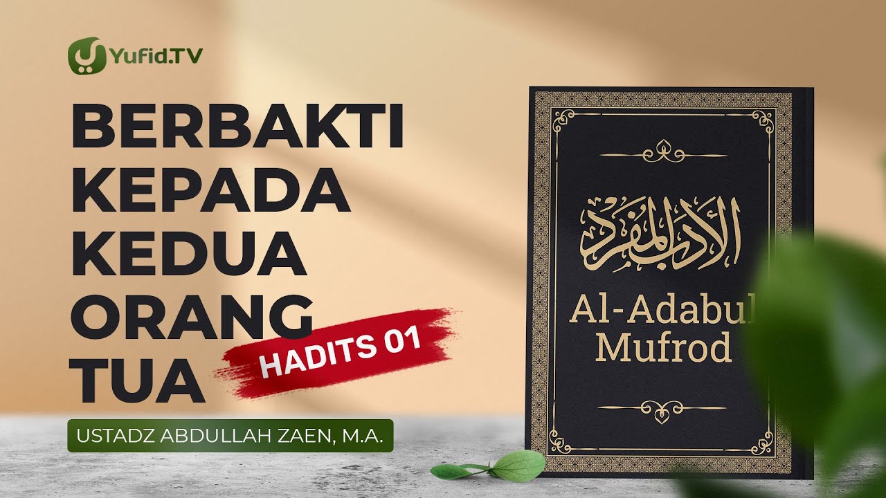 Al-Adabul Mufrod: Berbakti Pada Orang Tua (Hadits 1) - Ustadz Abdullah Zaen, Lc., MA