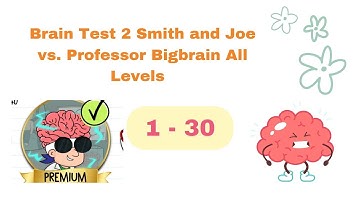 Brain Test 2 Smith and Joe vs. Professor Bigbrain All Levels 1 - 30
