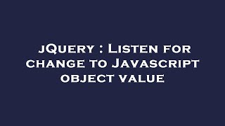 Celebrity jQuery : Listen for change to Javascript object value Net Worth