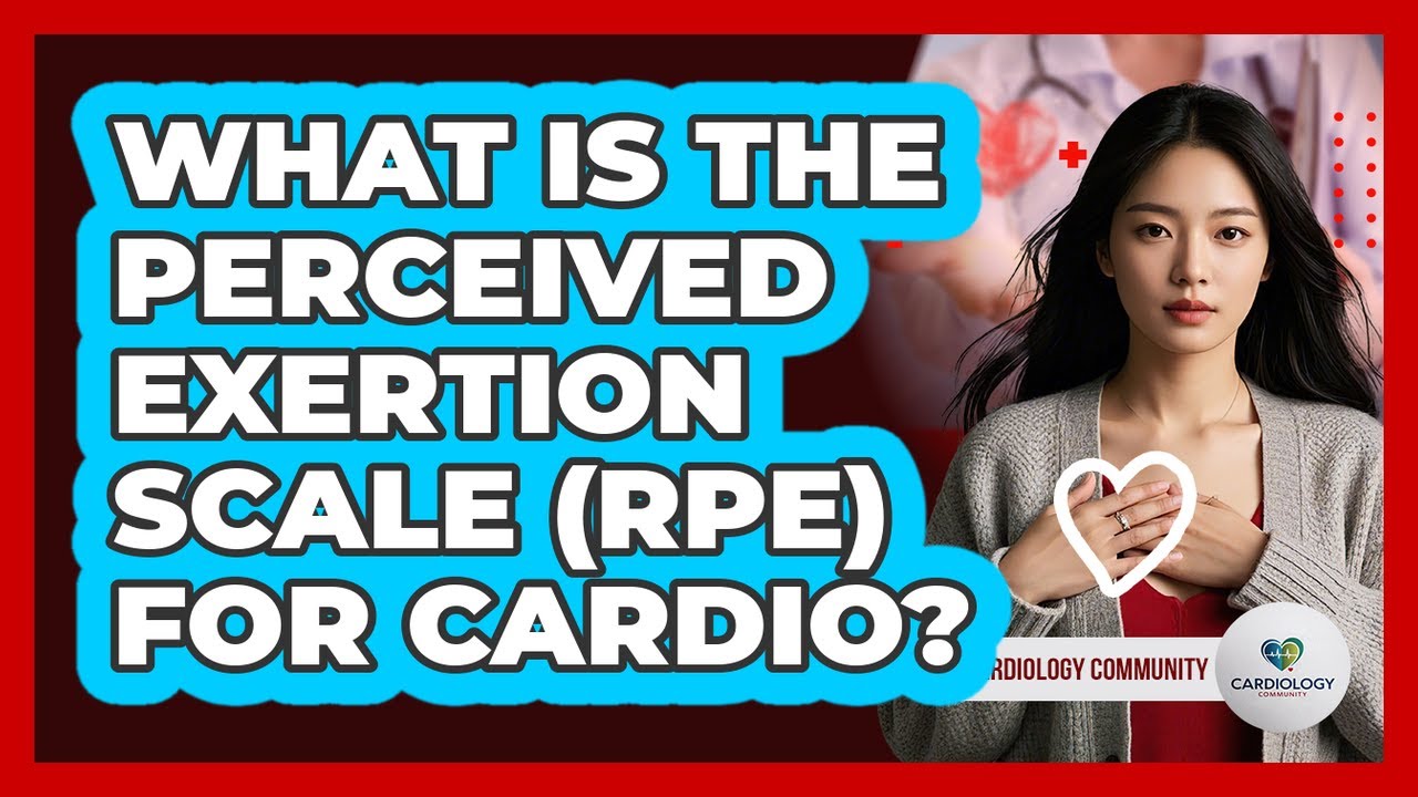 What Is The Perceived Exertion Scale (RPE) For Cardio? - Cardiology Community