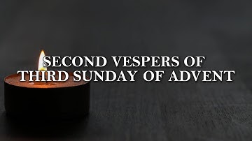 Liturgy of the Hours: Second Vespers of the Third Sunday of Advent
