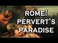 Top 10 Reasons Ancient Rome was a Perverts Paradise