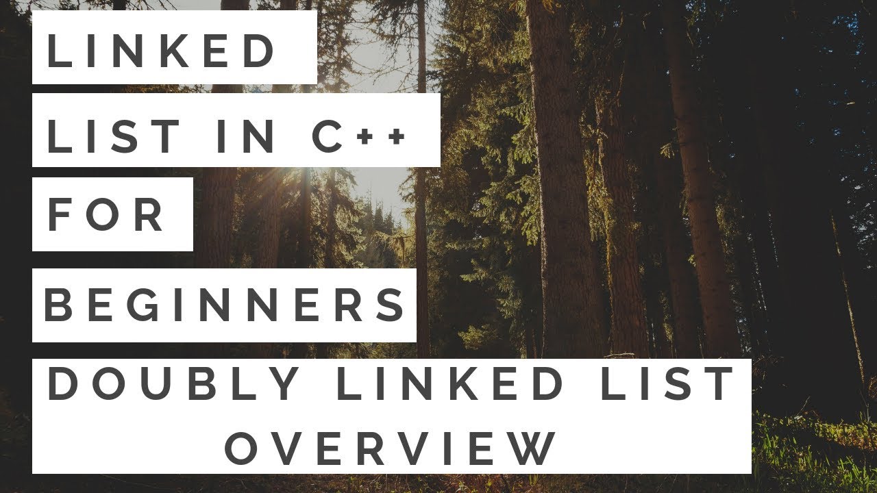 Linked List For Beginners in C++ : Doubly Linked List Overview Part10 ...