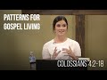 Patterns for Gospel Living • Colossians 4:2-18 | Allanah Colburn | Women