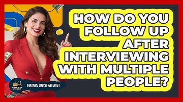 How Do You Follow Up After Interviewing With Multiple People? - Finance Job Strategist