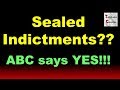 Sealed Indictments?? ABC says so!!!