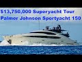 $13,750,000 Superyacht Tour : Palmer Johnson Sportyacht 150