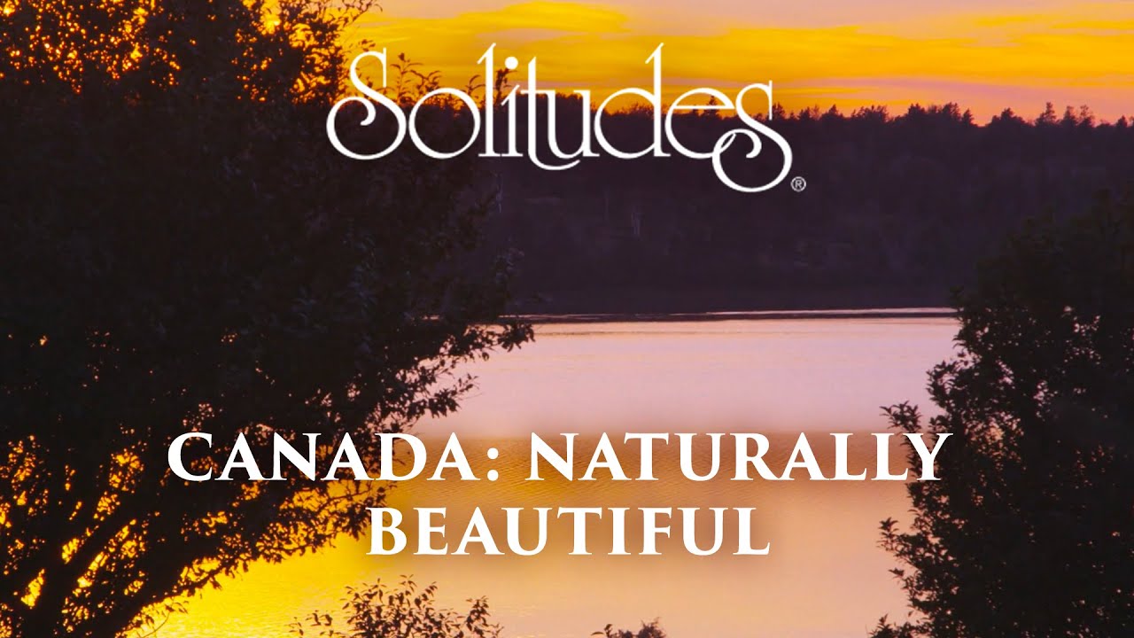 Dan Gibson’s Solitudes - Song of the Soul | Canada: Naturally Beautiful Dan Gibson’s Solitudes - Song of the Soul | Canada: Naturally Beautiful