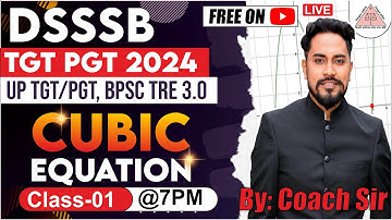 DSSSB TGT/PGT 2024 | UP TGT/PGT 2024 | MATHEMATICS | CUBIC EQUATION | CLASS 1 | BY COACH SIR