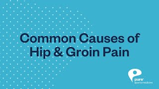 Common Causes of Hip & Groin Pain