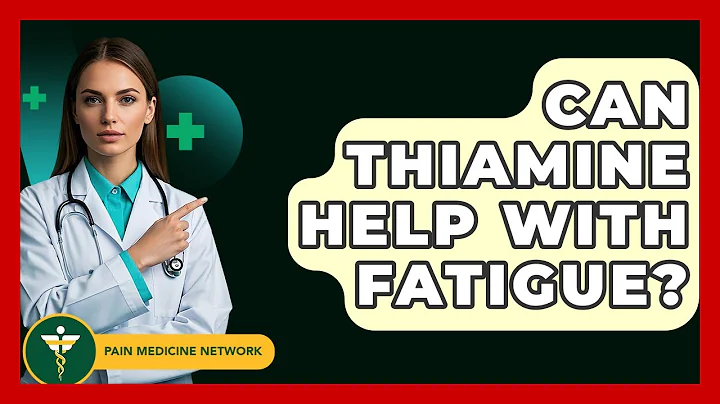 Can Thiamine Help With Fatigue? - Pain Medicine Network
